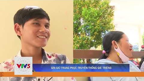 GÌN GIỮ TRANG PHỤC TRUYỀN THỐNG GIẺ TRIÊNG | VTV5