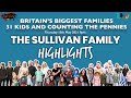 BRITAINS BIGGEST FAMILIES 31 KIDS AND COUNTING THE PENNIES | The Sullivan Family HIGHLIGHTS