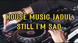 House Music Jadul - Still I'm Sad
