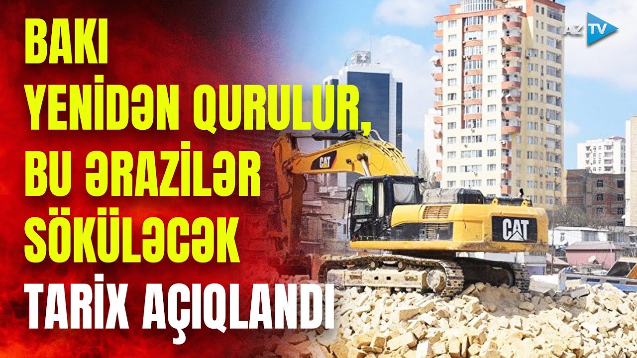 Bakı sakinlərinin NƏZƏRİNƏ: şəhər yenidən qurulur – Bu ərazilər söküləcək