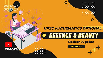UPSC Mathematics Optional | Modern Algebra | Lecture 1 - Essence & Beauty