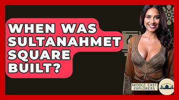 When Was Sultanahmet Square Built? - Middle East Explorers