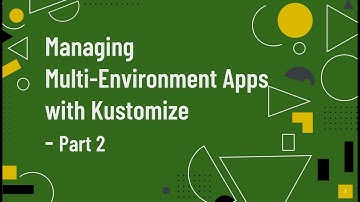 Kustomize for Kubernetes: Efficiently Managing Multi-Environment Apps with Kustomize - Part 2