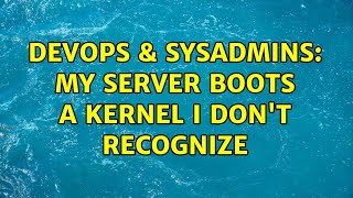 Celebrity DevOps & SysAdmins: My server boots a kernel I don't recognize Wealth