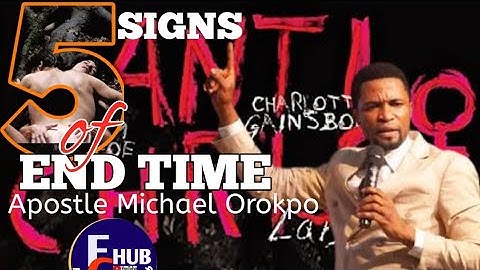 5 Signs of End Time || Apostle Michael Orokpo