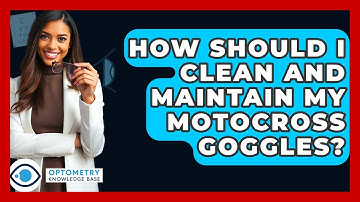 How Should I Clean And Maintain My Motocross Goggles? - Optometry Knowledge Base