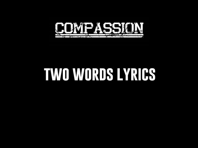 Watch Compassion - Two Words Lyrics on YouTube Watch Compassion - Two Words Lyrics on YouTube