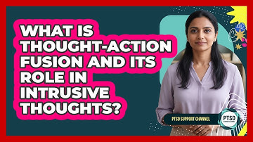 What Is Thought-action Fusion And Its Role In Intrusive Thoughts? - PTSD Support Channel