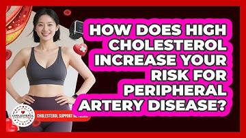 How Does High Cholesterol Increase Your Risk For Peripheral Artery Disease?