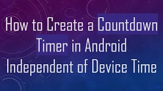 How to Create a Countdown Timer in Android Independent of Device Time