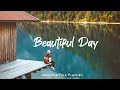 Beautiful day  songs to say hello a new day  positive vibes  acousticindiepopfolk playlist