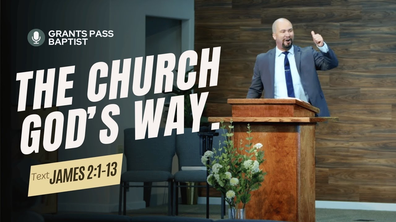 Church, God's Way — James 2:1-13 — sermon video from Grants Pass Baptist Church