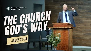 Church, God's Way — James 2:1-13 — sermon from Grants Pass Baptist Church