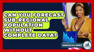 Can You Forecast Sub-regional Population Without Complete Data? - Demographic Data Answers