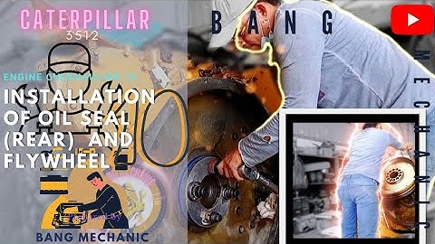 CATERPILLAR 3512 ENGINE MODEL (ENGINE OVERHAULING PART XIII): INSTALLING OIL SEAL(REAR) & FLYWHEEL