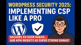 WordPress Security 2025: Implementing CSP Like a Pro in hindi