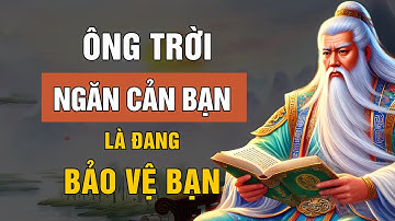 NGƯỜI ĐƯỢC CHỌN: CÓ NHỮNG VIỆC TRỜI NGĂN CẢN BẠN LÀ ĐANG BẢO VỆ BẠN | LỜI DẠY CỔ NHÂN
