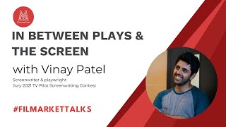 FilmarketTalks with Vinay Patel - I'm that writer jumping in between the screen and the theatre