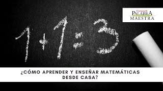 ¿Cómo aprender y enseñar matemáticas desde casa? I #PalabraMaestra