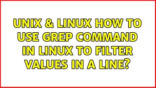 Unix & Linux: How To Use grep Command In Linux to filter values in a line (4 Solutions!!)