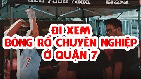 Đi chơi cuối tuần: Xem thi đấu bóng rổ chuyên nghiệp ở Q7
