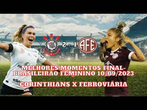 Melhores Momentos  Final- Brasileirão  Feminino  10/09/2023     {Corinthians 2 x 1 Ferroviária}.