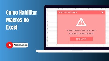 Como Habilitar Macros no Excel: Guia Passo a Passo