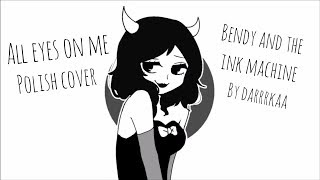 Bendy and the Ink Machine Chapter 3 Song 'Polish Cover' (All Eyes On Me)