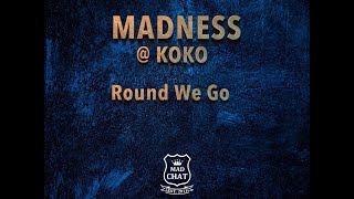Madness @ Koko Round We Go