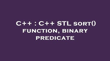 C++ : C++ STL sort() function, binary predicate