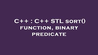 C++ : C++ STL sort() function, binary predicate