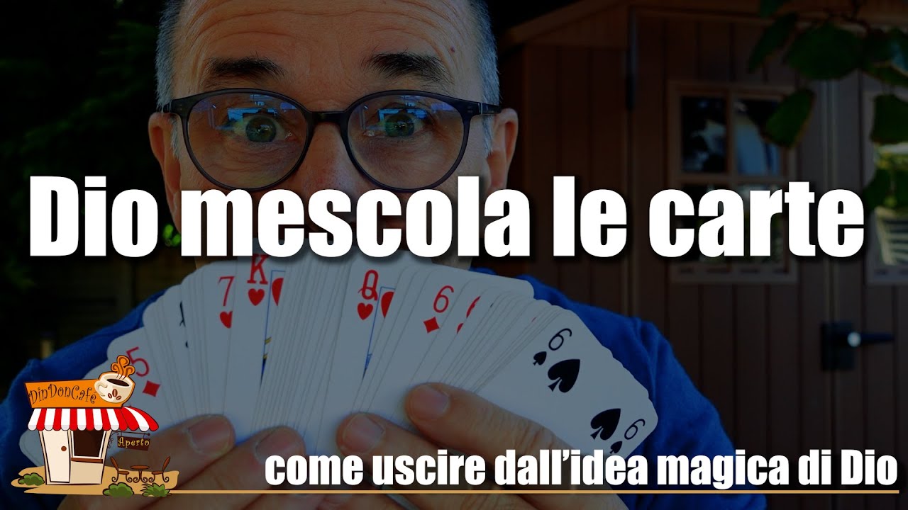 Dio mescola le carte? Come uscire dall'idea magica di Dio (578) - Una spiegazione al video 575