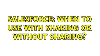 Salesforce: When to use with sharing or without sharing (3 Solutions!!)