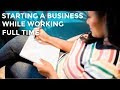 How to Start a Business While Working A Full Time Job