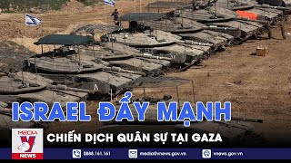 Israel đẩy mạnh chiến dịch quân sự tại Gaza - Tin thế giới - VNews