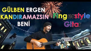 Kandıramazsın Beni (Gülben Ergen Fingerstyle Gitar)
