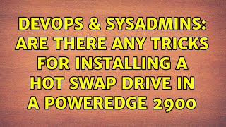 DevOps & SysAdmins: Are there any tricks for installing a hot swap drive in a Poweredge 2900