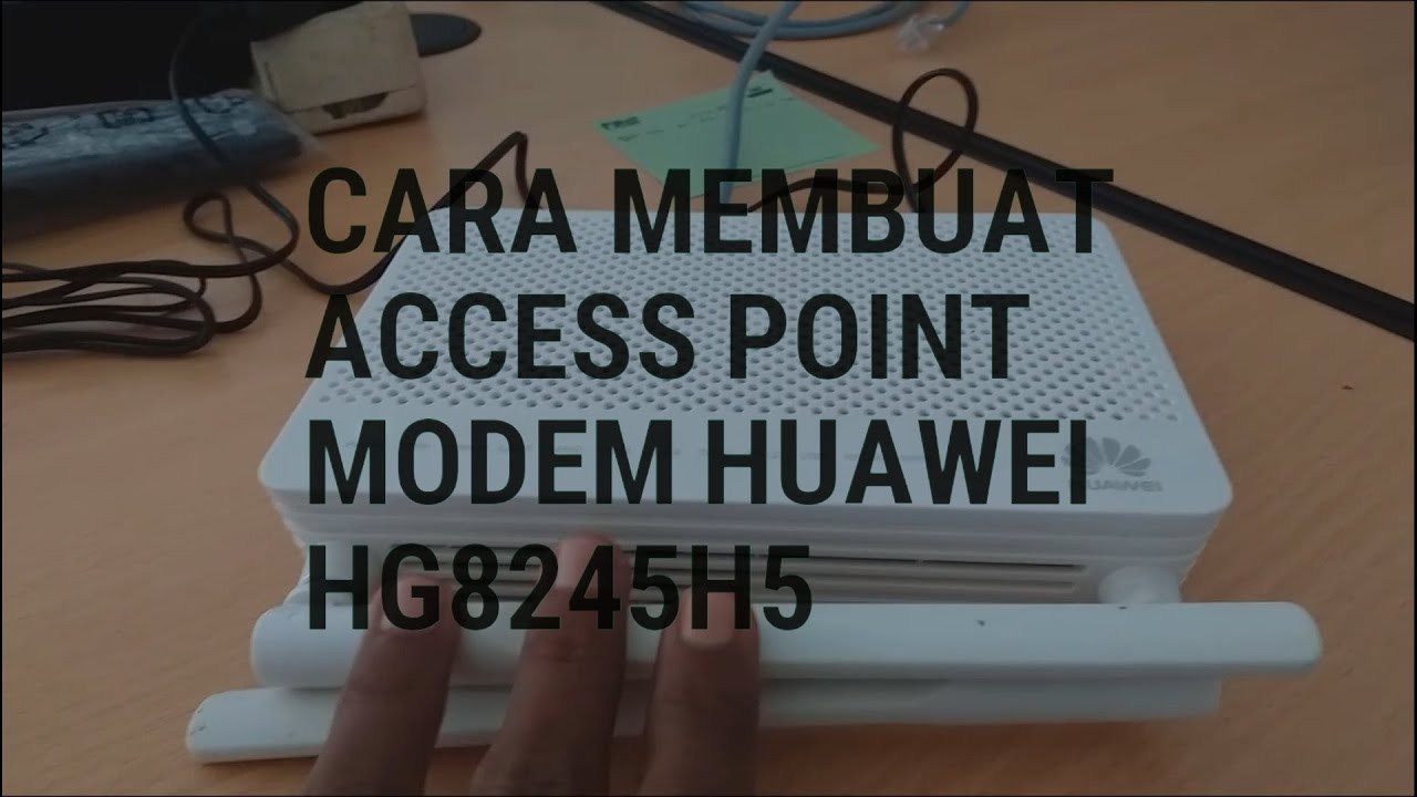 Cara membuat access point modem Huawei HG8245H5 - YouTube