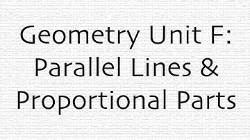 Geometry Unit F: Parallel Lines & Proportional Parts
