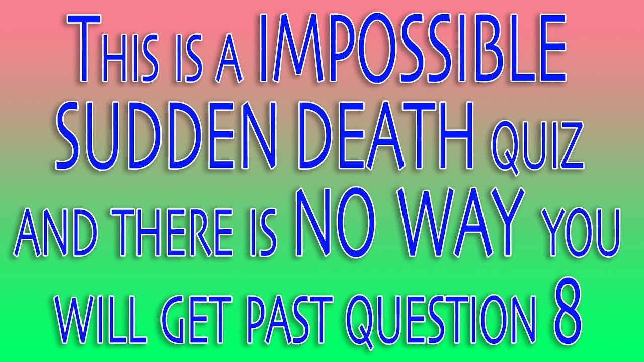 Sudden Death Quiz 15 Questions No Mistakes Allowed Youtube
