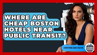 Where Are Cheap Boston Hotels Near Public Transit? - Everything About Boston