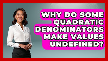 Why Do Some Quadratic Denominators Make Values Undefined? - Your Algebra Coach