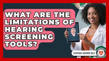 What Are the Limitations of Hearing Screening Tools? | Everyday Hearing Help News