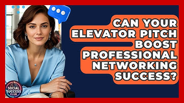Can Your Elevator Pitch Boost Professional Networking Success? - Social Success Club