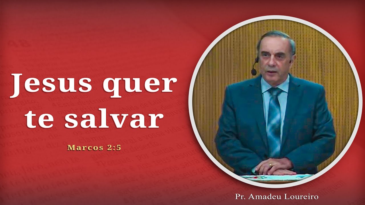 Jesus quer te salvar | Marcos 2:5 | Pr. Amadeu Loureiro