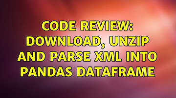 Code Review: Download, unzip and parse xml into pandas dataframe (2 Solutions!!)