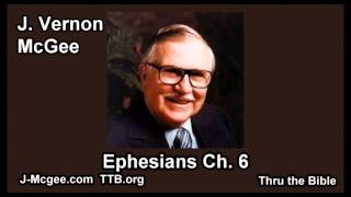 49 Ephesians 06 - J Vernon Mcgee - Thru the Bible
