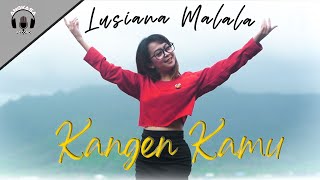 LUSIANA MALALA - KANGEN KAMU