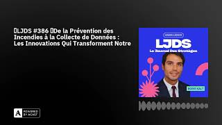 🎙LJDS #386 🔥De la Prévention des Incendies à la Collecte de Données : Les Innovations Qui Trans...