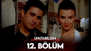 Unutabilsem 12. Bölüm - FULL BÖLÜM